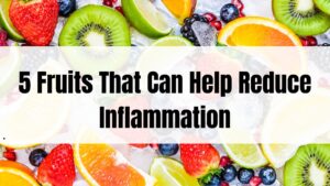 5 Fruits That Can Help Reduce Inflammation