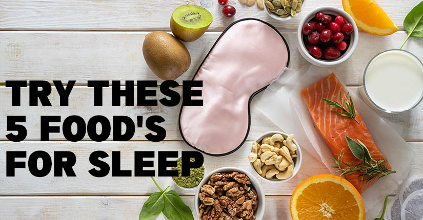 Need to Know What Foods to Eat For Sleep? Try These 5!